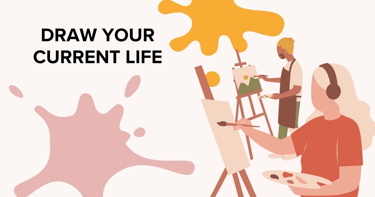 draw your current life